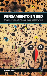 Title: Pensamiento en red: Una nueva disciplina para crear, realizar y vivir, Author: Sonia Abadi