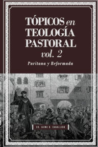 Title: Topicos en Teologia Pastoral - Vol 2: Puritana y Reformada, Author: Martin Williams