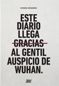 Title: Este diario llega gracias al gentil auspicio de Wuhan, Author: Chiara Roggero