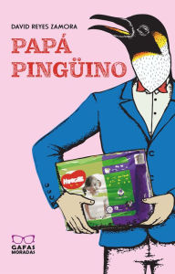 Title: Papá pingüino: Un ejercicio de paternidad, Author: David Reyes