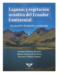 Title: Lagunas y vegetación acuática del Ecuador Continental: Un atractivo de ciencia y ecoturismo, Author: Mateo Gïmez de la Torre