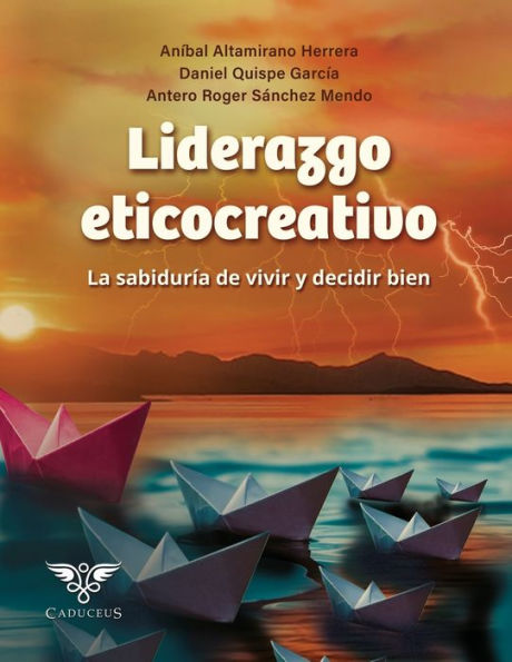 Liderazgo eticocreativo: La sabiduría de vivir y decidir bien