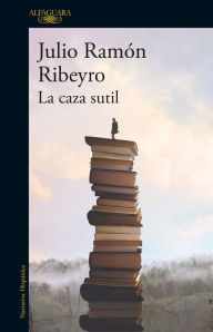 Title: La caza sutil: (1953-1994), Author: Julio Ramón Ribeyro