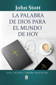 Title: La palabra de Dios para el mundo de hoy, Author: John Stott