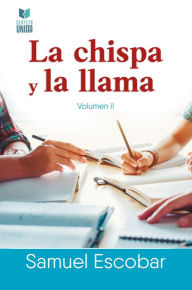 Title: La chispa y la llama: Volumen II, Author: Samuel Escobar