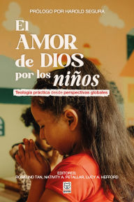 Title: El amor de Dios por los niños: Teología práctica desde perspectivas globales, Author: Rosalind Tan