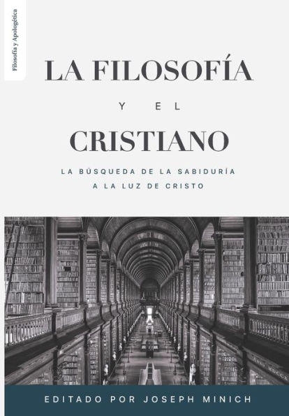 La Filosofia y el Cristiano: La busqueda de la sabidurï¿½a a la luz de Cristo