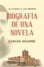 La ciudad y los perros: Biografía de una novela