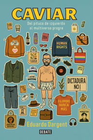 Title: Caviar: Del pituco de izquierda al multiverso progre, Author: Eduardo Dargent
