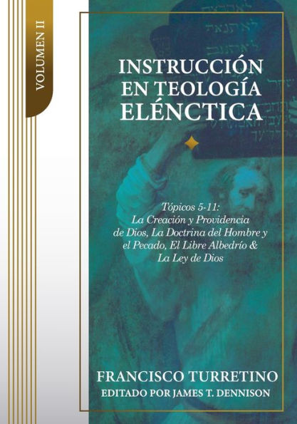 Instrucciï¿½n en Teologï¿½a Elï¿½nctica - Vol. 2: Tï¿½picos 5-11: La Creaciï¿½n, la Providencia de Dios, los ï¿½ngeles, el Pacto de la Naturaleza, el Pecado del Hombre