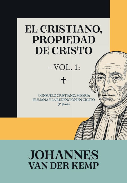 El cristiano, propiedad de Cristo - Vol. 1: Consuelo cristiano, miseria humana y la redenciÃ¯Â¿Â½n en Cristo