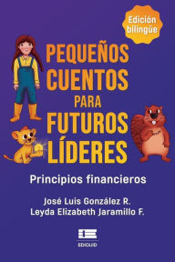 Title: Pequeños cuentos para futuros líderes: Principios financieros, Author: Leyda Elizabeth Jaramillo F