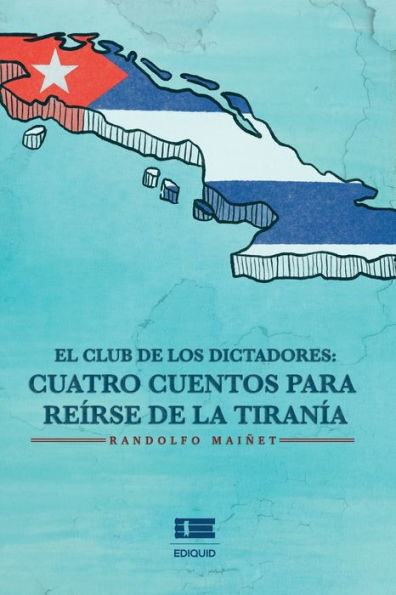 El club de los dictadores: Cuatro cuentos para reírse de la tiranía
