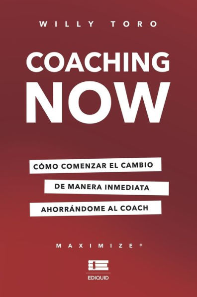 Coaching Now: Cï¿½mo comenzar el cambio de manera inmediata ahorrï¿½ndome al coach