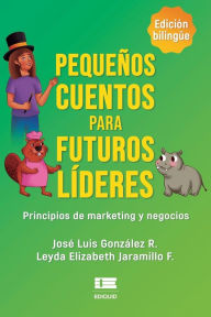 Title: Pequeï¿½os cuentos para futuros lï¿½deres: Principios de marketing y negocios, Author: Grupo ïgneo