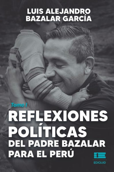 Reflexiones polï¿½ticas del padre Bazalar para el Perï¿½: Tomo I
