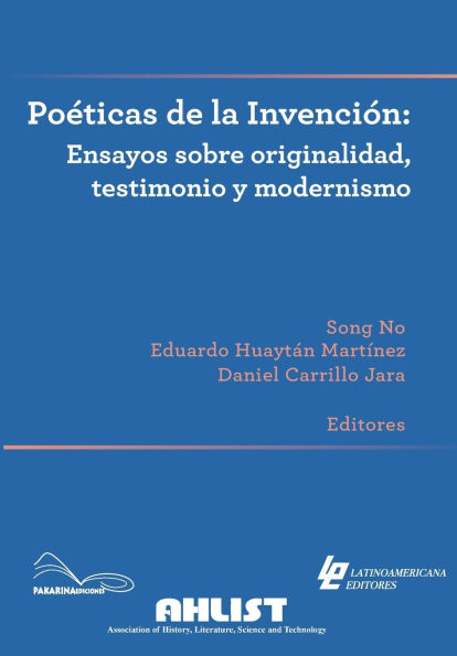 PoÃ¯Â¿Â½ticas de la invenciÃ¯Â¿Â½n: Ensayos sobre originalidad, testimonio y modernismo
