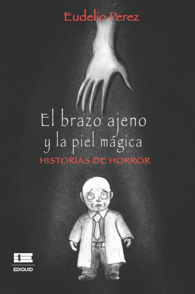 El brazo ajeno y la piel mï¿½gica: Historias de horror