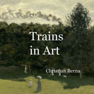 Title: Trains in Art, Author: Christian Berna