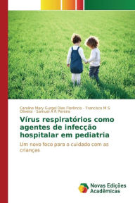 Title: Vírus respiratórios como agentes de infecção hospitalar em pediatria, Author: Gurgel Dias Florêncio Caroline Mary