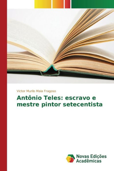 Antônio Teles: escravo e mestre pintor setecentista