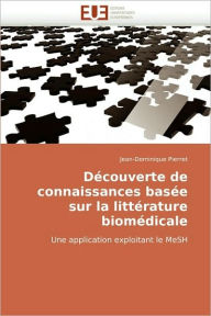 Title: D Couverte De Connaissances Bas E Sur La Litt Rature Biom Dicale, Author: Pierret-J