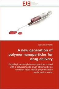 Title: A New Generation of Polymer Nanoparticles for Drug Delivery, Author: Cedric Chauvierre