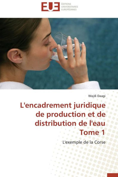 L'Encadrement Juridique de Production Et de Distribution de L'Eau Tome 1