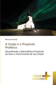 Title: A Unção e o Propósito Profético, Author: Marcelo Almeida