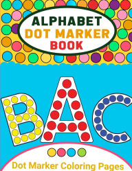 Title: Alphabet Dot Marker Activity Book for Toddlers: Alphabet Coloring Book Dot Markers for Preschoolers, Toddlers, Kids, Dot Marker Coloring Book, Author: Laura Bidden