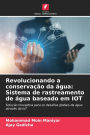 Revolucionando a conservaï¿½ï¿½o da ï¿½gua: Sistema de rastreamento de ï¿½gua baseado em IOT