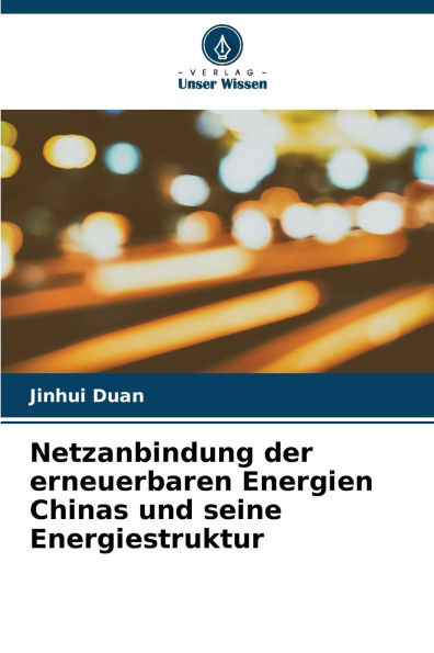 Netzanbindung der erneuerbaren Energien Chinas und seine Energiestruktur