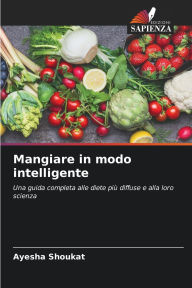 Title: Mangiare in modo intelligente, Author: Ayesha Shoukat