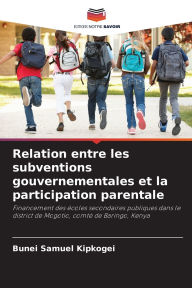 Title: Relation entre les subventions gouvernementales et la participation parentale, Author: Bunei Samuel Kipkogei