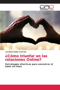 Title: ï¿½Cï¿½mo triunfar en las relaciones Online?, Author: Lizardo Reina Castro