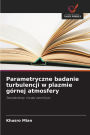 Parametryczne badanie turbulencji w plazmie gÃ¯Â¿Â½rnej atmosfery