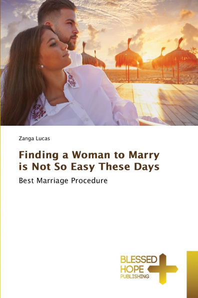 Finding a Woman to Marry is Not So Easy These Days