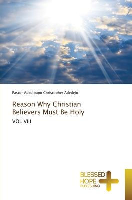 Reason Why Christian Believers Must Be Holy