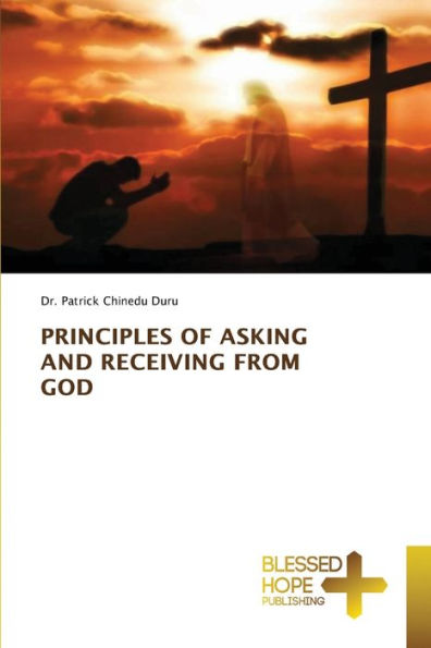 PRINCIPLES OF ASKING AND RECEIVING FROM GOD