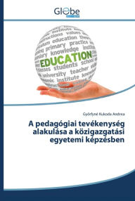 Title: A pedagógiai tevékenység alakulása a közigazgatási egyetemi képzésben, Author: Gyorfyné Kukoda Andrea