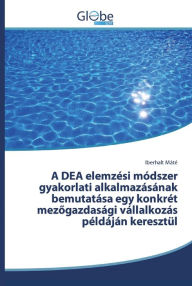 Title: A DEA elemzési módszer gyakorlati alkalmazásának bemutatása egy konkrét mezogazdasági vállalkozás példáján keresztül, Author: Iberhalt Máté
