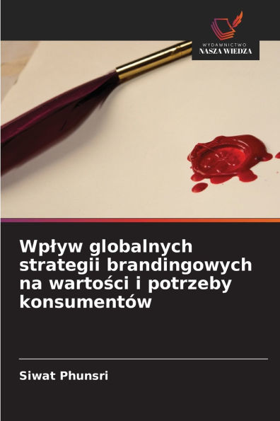 Wplyw globalnych strategii brandingowych na wartości i potrzeby konsumentÃ¯Â¿Â½w