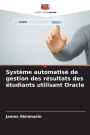SystÃ¯Â¿Â½me automatisÃ¯Â¿Â½ de gestion des rÃ¯Â¿Â½sultats des Ã¯Â¿Â½tudiants utilisant Oracle