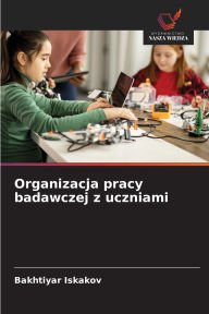 Title: Organizacja pracy badawczej z uczniami, Author: Bakhtiyar Iskakov