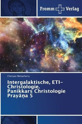 Intergalaktische, ETI-Christologie. Panikkars Christologie Prayāṇa 5