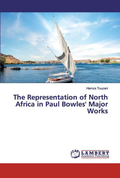 The Representation of North Africa in Paul Bowles' Major Works
