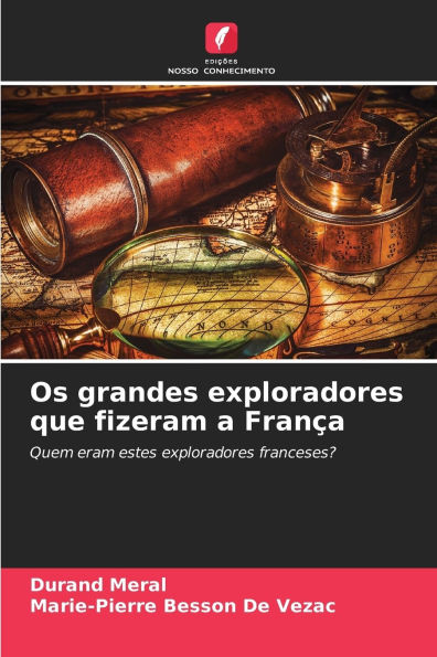 Os grandes exploradores que fizeram a FranÃ¯Â¿Â½a