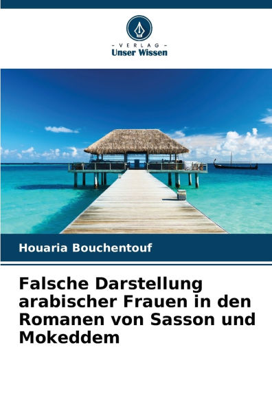 Falsche Darstellung arabischer Frauen in den Romanen von Sasson und Mokeddem