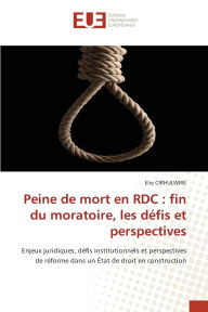 Title: Peine de mort en RDC: fin du moratoire, les dï¿½fis et perspectives, Author: Elie Cirhulwire