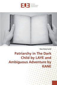 Title: Patriarchy in The Dark Child by LAYE and Ambiguous Adventure by KANE, Author: Dary Mady Kanté